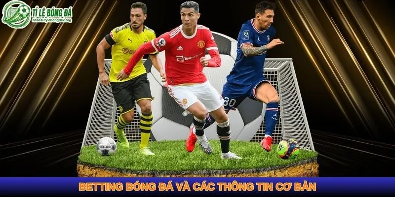 Betting bóng đá và các thông tin cơ bản