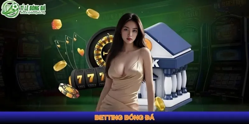 Cập Nhật Betting Bóng Đá Hôm Nay - Kèo Và Tỷ Lệ Mới Nhất