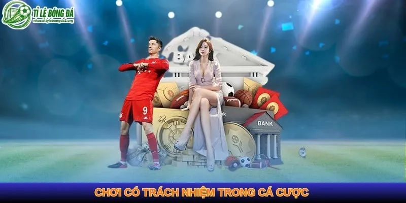 Chơi có trách nhiệm trong cá cược 