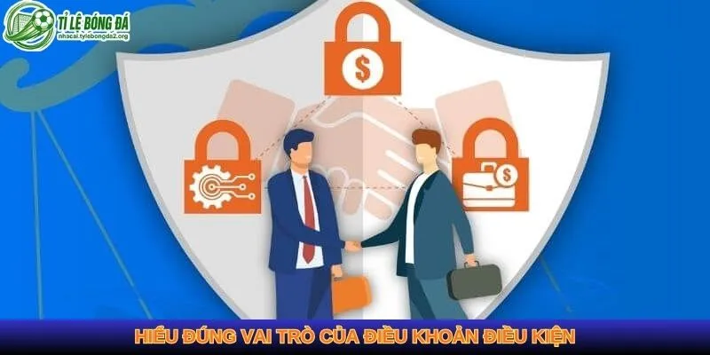 Hiểu đúng vai trò của điều khoản điều kiện