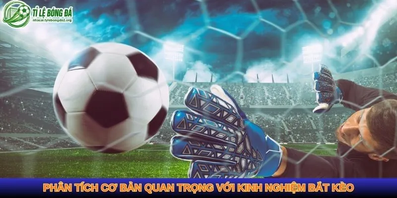 Thông tin chính xác nâng cao kinh nghiệm bắt kèo