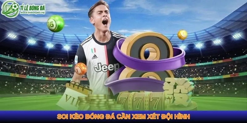 Soi kèo bóng đá cần xem xét đội hình