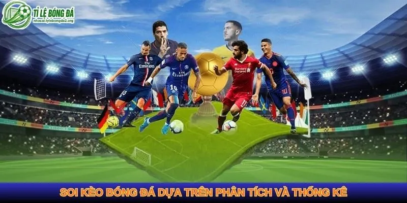Soi kèo bóng đá dựa trên phân tích và thống kê