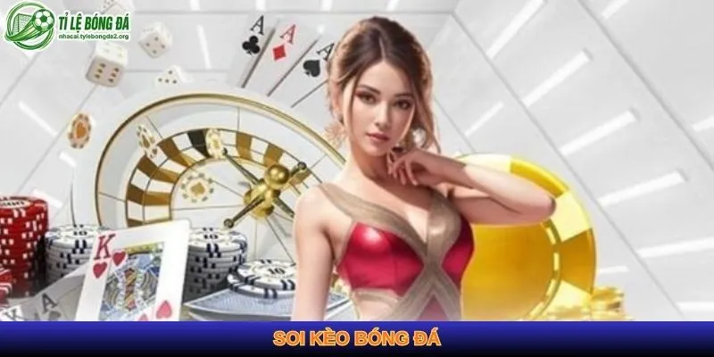 Soi Kèo Bóng Đá Hôm Nay - Kinh Nghiệm Và Yếu Tố Cần Biết