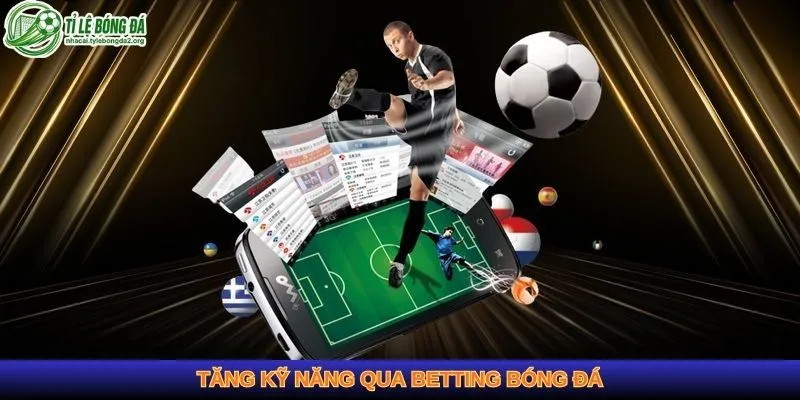 Tăng kỹ năng qua betting bóng đá
