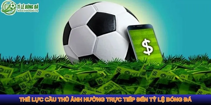 Thể lực cầu thủ ảnh hưởng trực tiếp đến tỷ lệ bóng đá