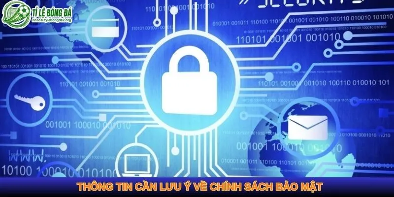   Thông tin cần lưu ý về chính sách bảo mật