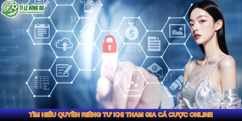 Tìm hiểu quyền riêng tư khi tham gia cá cược online